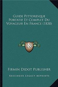 Guide Pittoresque Portatif Et Complet Du Voyageur En France (1838)