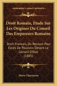 Droit Romain, Etude Sur Les Origines Du Conseil Des Empereurs Romains