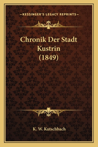 Chronik Der Stadt Kustrin (1849)