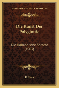 Die Kunst Der Polyglottie: Die Hollandische Sprache (1903)