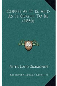 Coffee As It Is, And As It Ought To Be (1850)