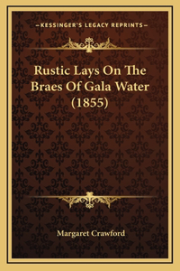 Rustic Lays On The Braes Of Gala Water (1855)