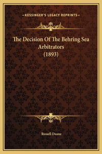 The Decision Of The Behring Sea Arbitrators (1893)
