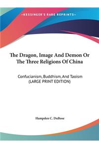 The Dragon, Image and Demon or the Three Religions of China