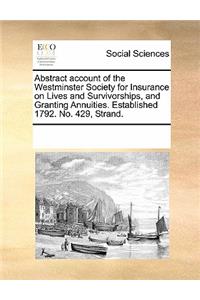 Abstract Account of the Westminster Society for Insurance on Lives and Survivorships, and Granting Annuities. Established 1792. No. 429, Strand.