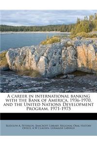 career in international banking with the Bank of America, 1936-1970, and the United Nations Development Program, 1971-1975