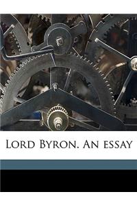 Lord Byron. an Essay