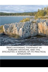 Bier's Hyperemic Treatment in Surgery, Medicine, and the Specialties; A Manual of Its Practical Application