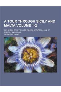 A Tour Through Sicily and Malta; In a Series of Letters to William Beckford, Esq. of Somerly in Suffolk Volume 1-2