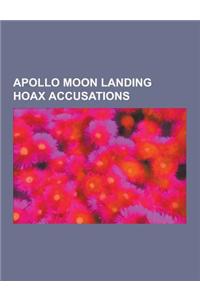 Apollo Moon Landing Hoax Accusations: Moon Landing Conspiracy Theories, Capricorn One, Examination of Apollo Moon Photographs, Third-Party Evidence fo