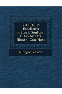 Vite De' Pi? Eccellenti Pittori, Scultori E Architetti. Illustr. Con Note