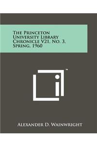 The Princeton University Library Chronicle V21, No. 3, Spring, 1960