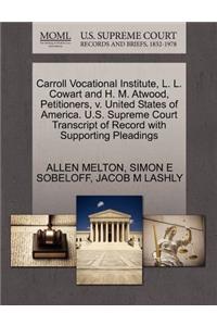 Carroll Vocational Institute, L. L. Cowart and H. M. Atwood, Petitioners, V. United States of America. U.S. Supreme Court Transcript of Record with Supporting Pleadings