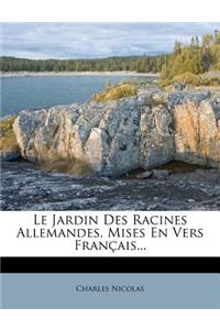 Le Jardin Des Racines Allemandes, Mises En Vers Français...