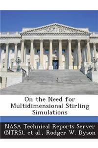 On the Need for Multidimensional Stirling Simulations