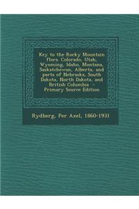 An Key to the Rocky Mountain Flora. Colorado, Utah, Wyoming, Idaho, Montana, Saskatchewan, Alberta, and Parts of Nebraska, South Dakota, North Dakota