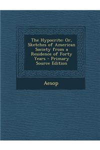 The Hypocrite: Or, Sketches of American Society from a Residence of Forty Years