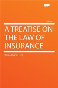 A Treatise on the Law of Insurance Volume 1