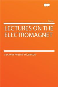 Lectures on the Electromagnet