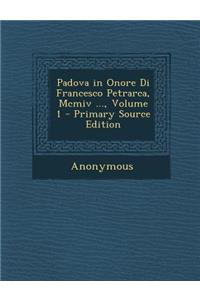 Padova in Onore Di Francesco Petrarca, MCMIV ..., Volume 1