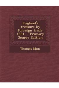 England's Treasure by Forraign Trade. 1664 - Primary Source Edition