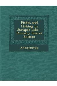 Fishes and Fishing in Sunapee Lake - Primary Source Edition