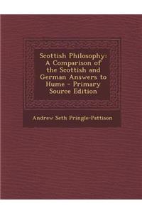 Scottish Philosophy: A Comparison of the Scottish and German Answers to Hume - Primary Source Edition