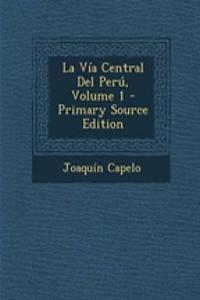 La Via Central del Peru, Volume 1