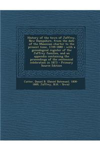 History of the Town of Jaffrey, New Hampshire, from the Date of the Masonian Charter to the Present Time, 1749-1880: With a Genealogical Register of t