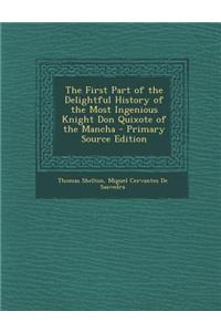 The First Part of the Delightful History of the Most Ingenious Knight Don Quixote of the Mancha