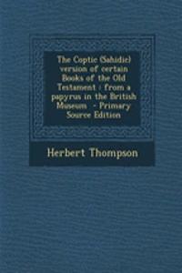 The Coptic (Sahidic) Version of Certain Books of the Old Testament
