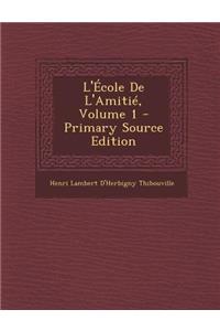 L'Ecole de L'Amitie, Volume 1 - Primary Source Edition