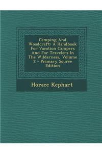 Camping and Woodcraft: A Handbook for Vacation Campers and for Travelers in the Wilderness, Volume 2