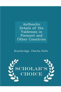 Authentic Details of the Valdenses in Piemont and Other Countries - Scholar's Choice Edition