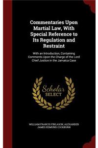 Commentaries Upon Martial Law, with Special Reference to Its Regulation and Restraint
