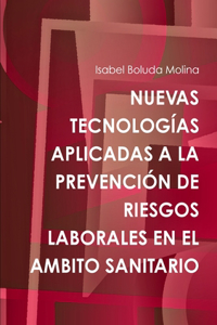 Nuevas Tecnologias Aplicadas A La Prevencion De Riesgos Laborales En El Ambito Sanitario