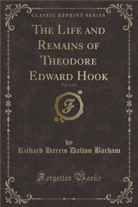 The Life and Remains of Theodore Edward Hook, Vol. 2 of 2 (Classic Reprint)
