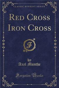 Red Cross Iron Cross (Classic Reprint)