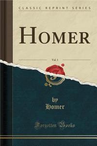 Homer, Vol. 1 (Classic Reprint)