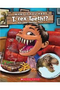 What If You Had T. Rex Teeth?: And Other Dinosaur Parts