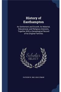 History of Easthampton: Its Settlement and Growth; Its Material, Educational, and Religious Interests, Together With a Genealogical Record of Its Original Families