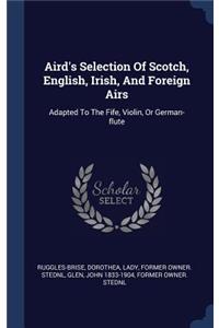 Aird's Selection Of Scotch, English, Irish, And Foreign Airs