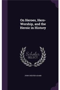 On Heroes, Hero-Worship, and the Heroic in History