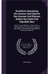 Revidierte Sammlung Der Gesetze Und Dekrete Des Grossen Und Kleinen Rathes Der Stadt Und Republik Bern