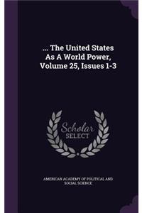 ... the United States as a World Power, Volume 25, Issues 1-3