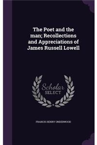 The Poet and the Man; Recollections and Appreciations of James Russell Lowell