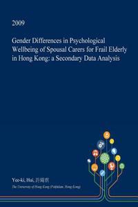 Gender Differences in Psychological Wellbeing of Spousal Carers for Frail Elderly in Hong Kong