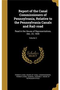 Report of the Canal Commissioners of Pennsylvania, Relative to the Pennsylvania Canals and Rail-road