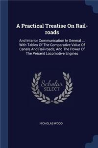 A Practical Treatise on Rail-Roads