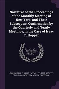 Narrative of the Proceedings of the Monthly Meeting of New York, and Their Subsequent Confirmation by the Quarterly and Yearly Meetings, in the Case of Isaac T. Hopper
